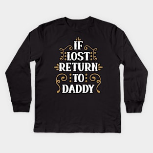 if lost return to dad Kids Long Sleeve T-Shirt